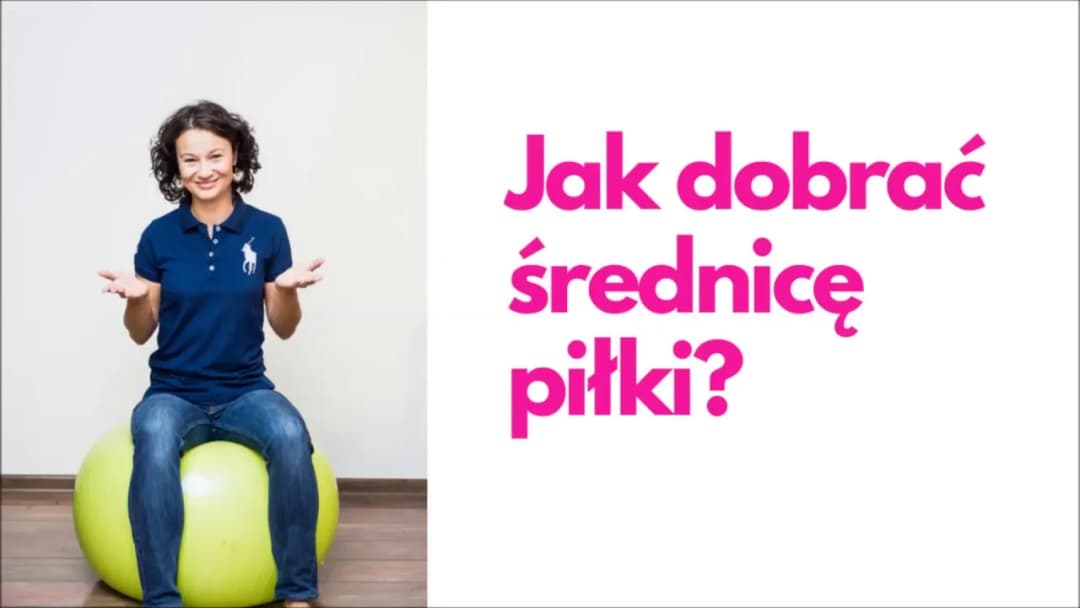 Jak dobrać średnicę piłki do ćwiczeń do swojego wzrostu?