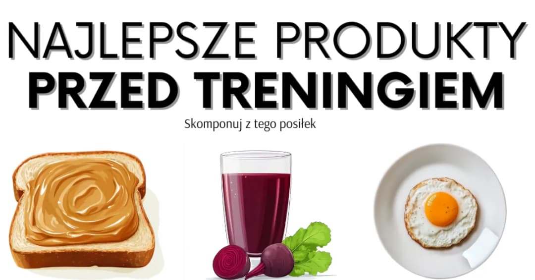 Co jeść przed treningiem, aby uniknąć zmęczenia i zwiększyć energię